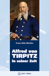 Alfred von Tirpitz in seiner Zeit 
