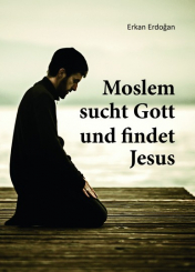 Moslem sucht Gott und findet Jesus 