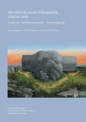 100 Jahre deutsche Polenpolitik, 1918 bis 2018 