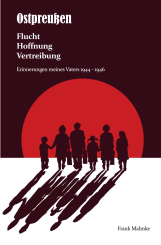 Ostpreußen - Flucht, Hoffnung, Vertreibung 