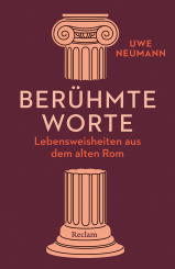 Berühmte Worte. Lebensweisheiten aus dem alten Rom 