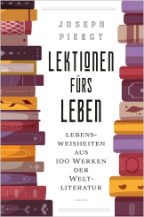 Lektionen fürs Leben. Lebensweisheiten aus 100 Werken der Weltliteratur 