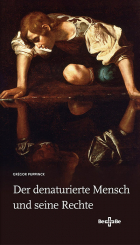 Der denaturierte Mensch und seine Rechte 