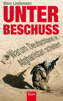Unter Beschuß. Warum Deutschland in Afghanistan scheitert 
