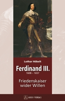 Ferdinand III. - Friedenskaiser wider Willen 