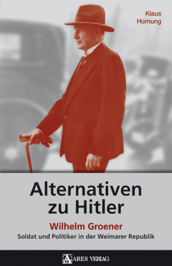 Alternativen zu Hitler. Wilhelm Groener 
