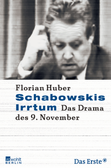 Schabowskis Irrtum. Das Drama des 9. November 
