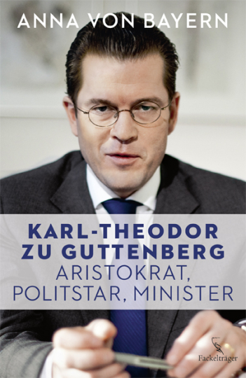 Karl-Theodor zu Guttenberg. Aristokrat, Politstar, Minister 