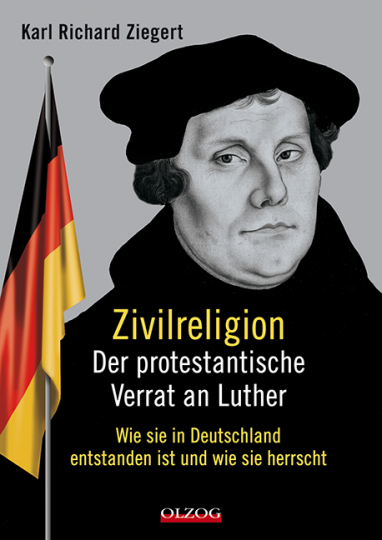 Zivilreligion - Der protestantische Verrat an Luther 