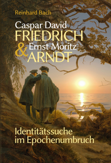 Caspar David Friedrich & Ernst Moritz Arndt 